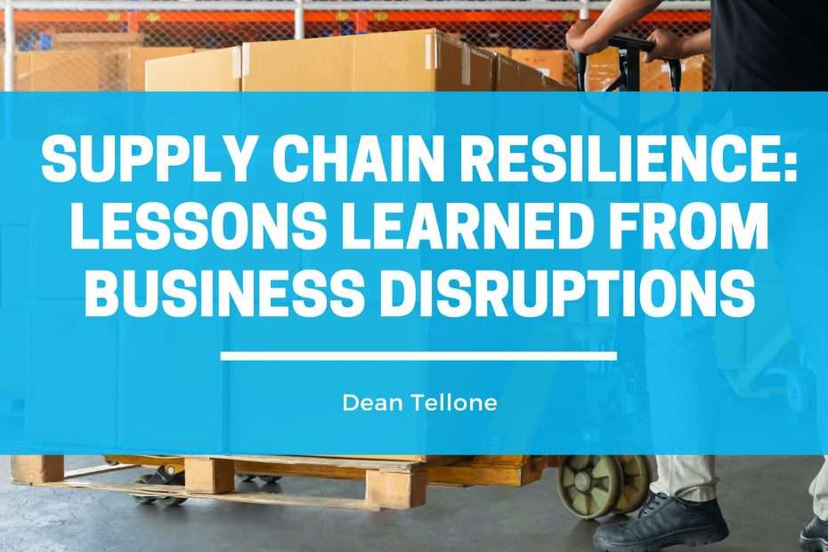 Supply Chain Resilience: Lessons Learned from Business Disruptions ...