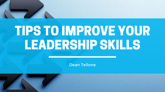 Tips To Improve Your Leadership Skills | Dean Tellone | Professional ...