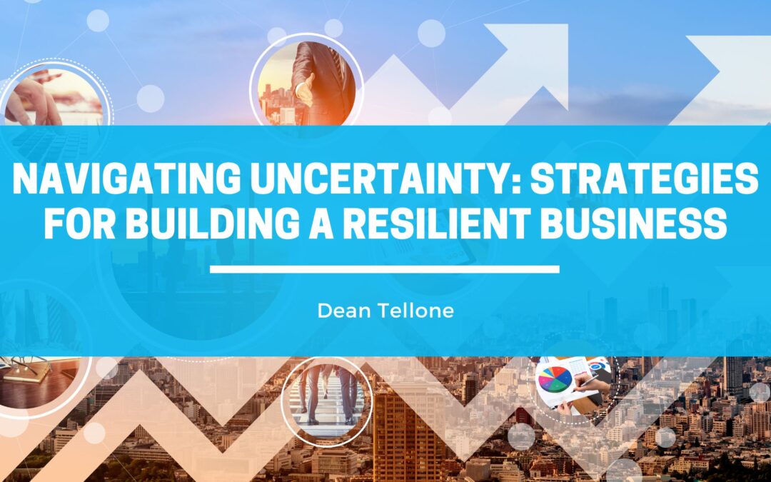 Navigating Uncertainty: Strategies for Building a Resilient Business